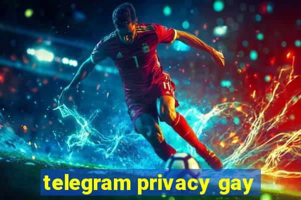 telegram privacy gay